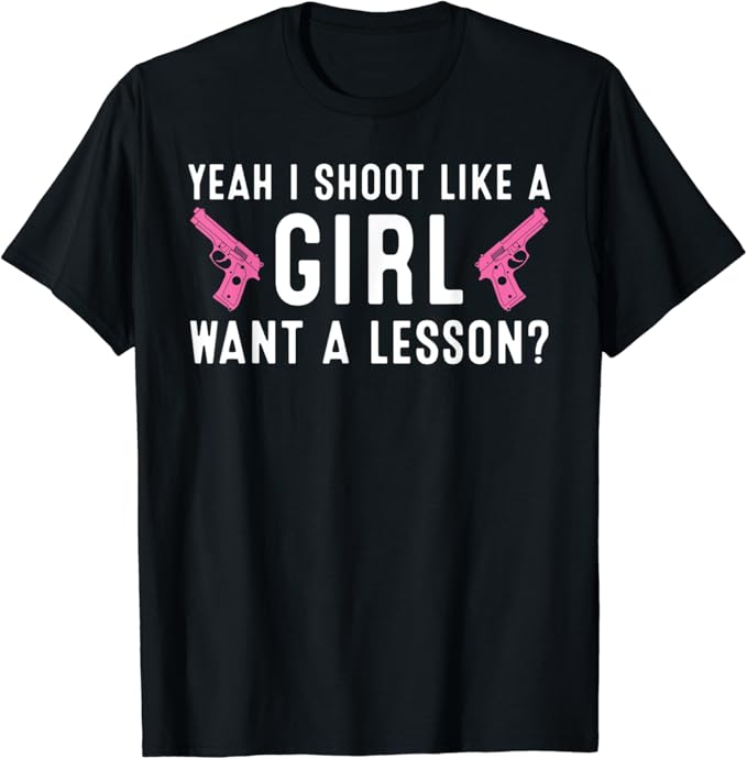 Funny Yeah I Shoot Like A Girl Gift Cool Gun Shooting Women
